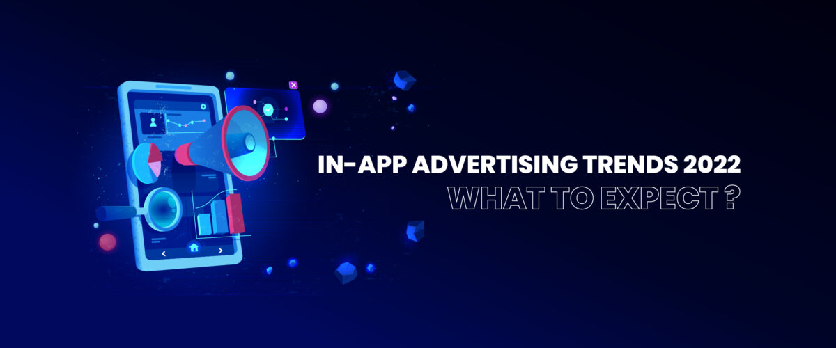 In-App Advertising Trends 2022 – What to Expect?